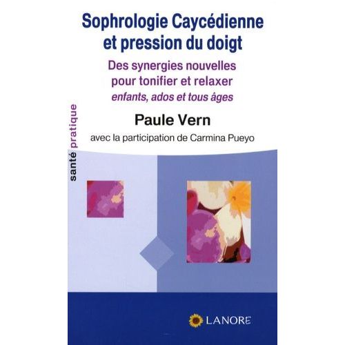 Sophrologie Caycédienne Et Pression Du Doigt - Des Synergies Nouvelles Pour Relaxer Et Tonifier, Enfants, Ados, Tous Âges