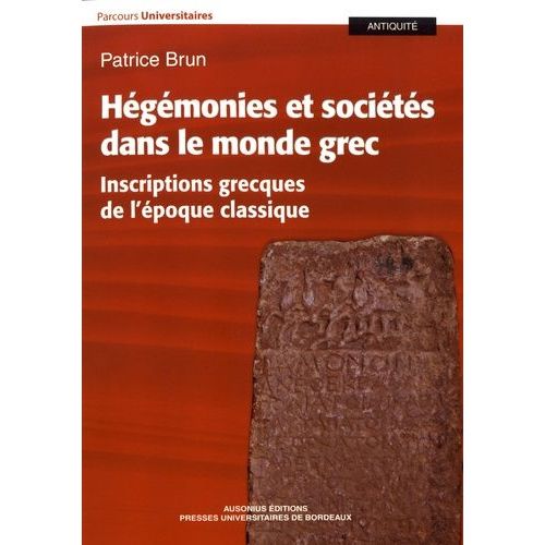 Hégémonies Et Sociétés Dans Le Monde Grec - Inscriptions Grecques De L'époque Classique