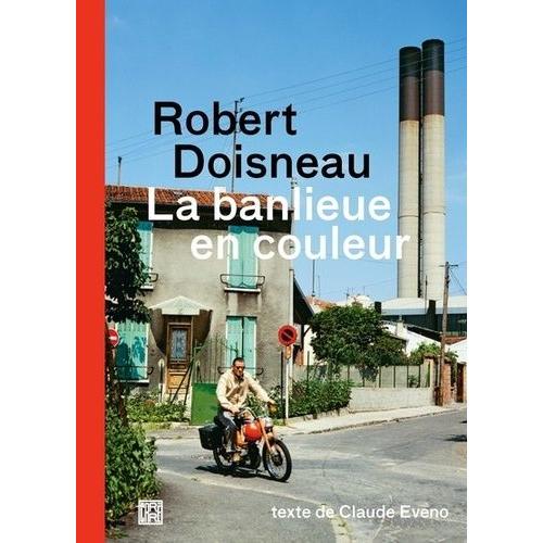 Robert Doisneau - La Banlieue En Couleur