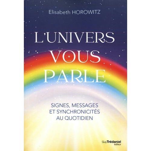 L'univers Vous Parle - Signes, Messages Et Synchronocités Au Quotidien