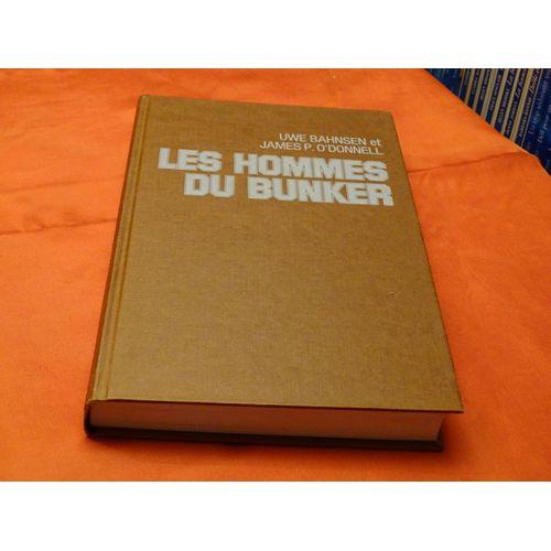 Les Hommes Du Bunker . . . Uwe Bahnsen Et James P. O'donell . . . Editions Robert Laffont . Paris . 1980 .