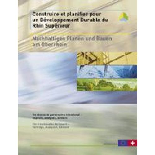 Construire Et Planifier Pour Un Développement Durable Du Rhin Supérieur - Exposés, Analyses, Acteurs