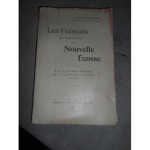 Livre Les Français Du Sud-Ouest De La Nouvelle Écosse. Le R.P. Jean-Mandé Sigogne, Apôtre La Baie Sainte-Marie Et Du Cap De Sable 1799-1844 Dagnaud, Père P.-M.