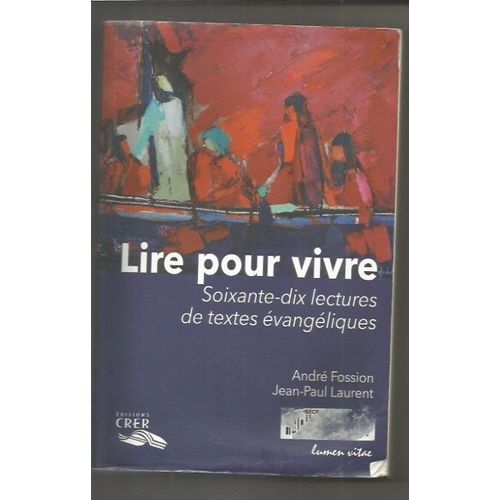 Lire Pour Vivre Soixante Dix Lectures De Textes Évangéliques