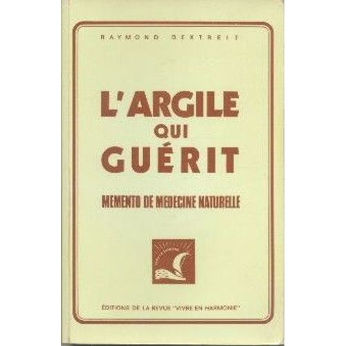 L'argile Qui Guérit.Mémento De Médecine Naturelle