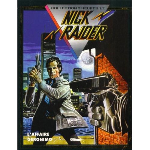 Nick Raider Tome 1 - L'affaire Géronimo - Hold-Up Tragique - Images De Mort