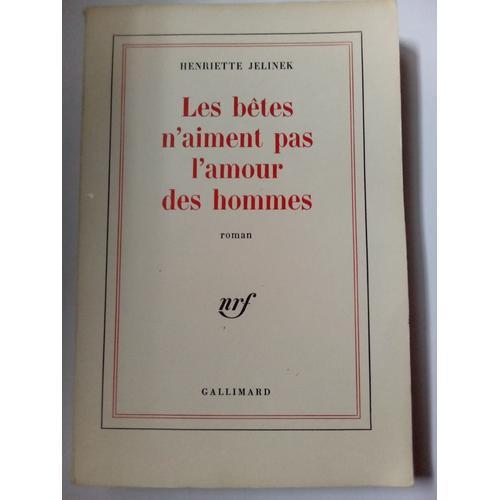 Henriette Jelinek / Titre : Les Betes N'aiment Pas Des Hommes / Roman / Édition Nrf , Gallimard Année 1972 / 310 Pages / Livre En Trés Bonne État Général