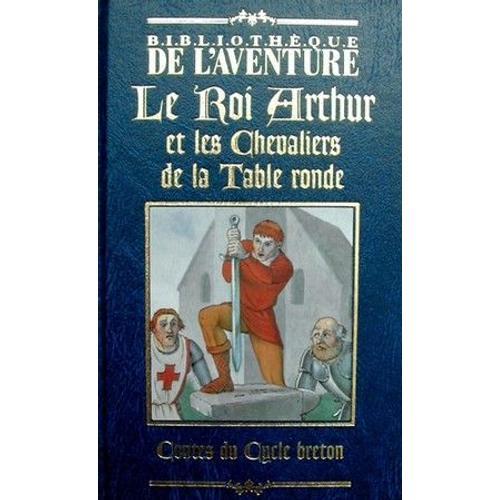 Bibliotheque De L'aventure / Contes Du Cycle Breton  N° 1 : Le Roi Arthur Et Les Chevaliers De La Table Ronde