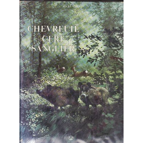 Chevreuil, Cerf, Sanglier - Etudes Et Récits D'un Chasseur