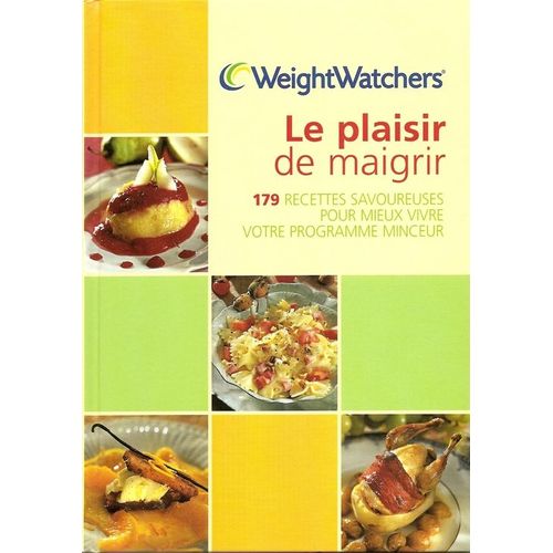 Le Plaisir De Maigrir - 179 Recettes Savoureuses Pour Mieux Vivre Votre Programme Minceur