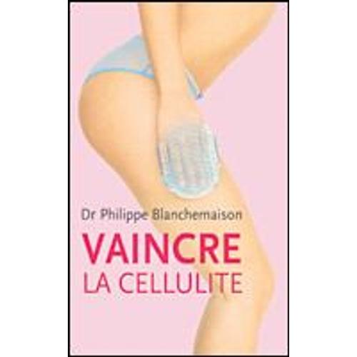 Vaincre La Cellulite - Avec La Méthode R-Fat