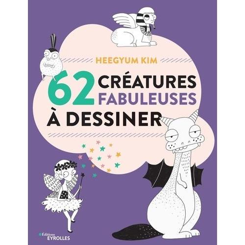 62 Cratures Fabuleuses  Dessiner   de Kim Heegyum  Format Beau livre 