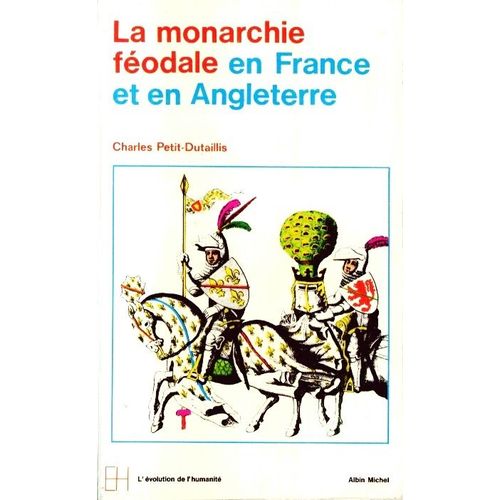 L'évolution De L'humanité : La Monarchie Féodale En France Et En Angleterre : 10e-13e Siècle