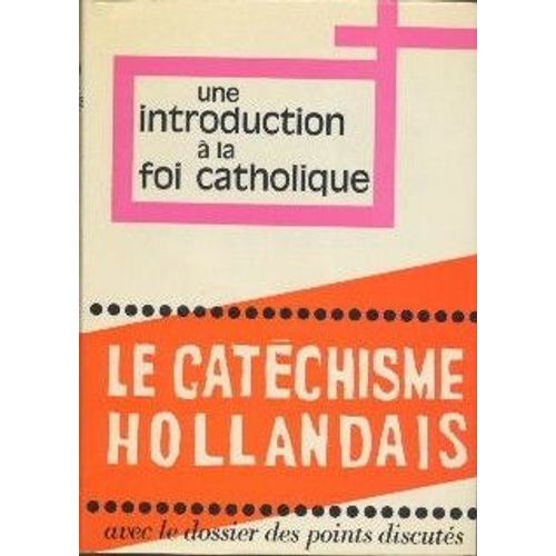Une Introduction À La Foi Catholique. Le Nouveau Catéchisme Pour Adultes Réalisé Sous La Responsabilité Des Pays-Bas