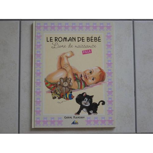Le roman de bébé - livre de naissance fille : Carine Planchon - 2842591119  - Livre Maternité et Puériculture
