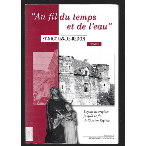 Saint Nicolas De Redon . Tome 1 . Au Fil Du Temps Et De L Eau
