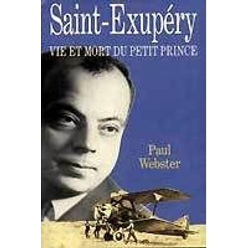 Saint-Exupéry - Vie Et Mort Du Petit Prince