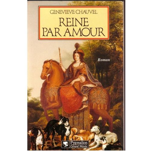 Reine Par Amour - Le Destin Extraordinaire De Marie Casimire De La Grange D'arquien, Épouse De Jean Iii Sobieski, Roi De Pologne, Roman
