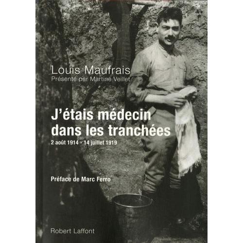 J'étais Médecin Dans Les Tranchées - 2 Août 1914-14 Juillet 1919