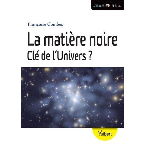 La Matière Noire - Clé De L'univers ?