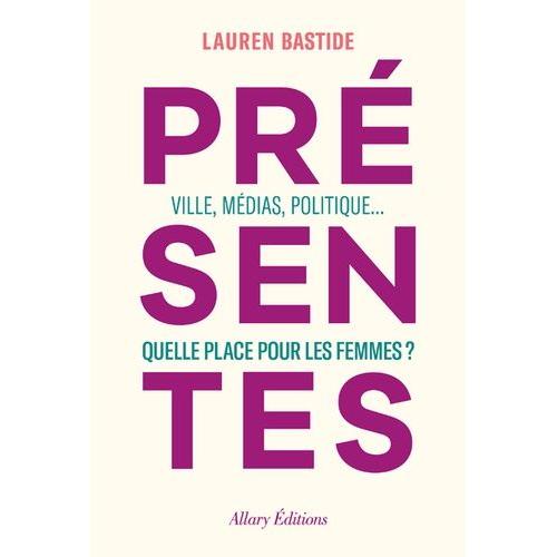 Présentes - Ville, Médias, Politique : Quelle Place Pour Les Femmes ?