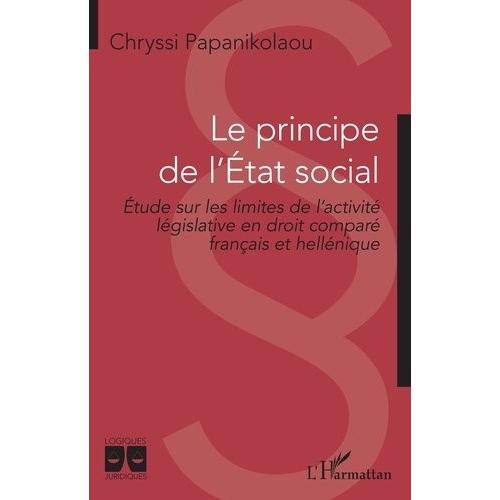 Le Principe De L'etat Social - Etude Sur Les Limites De L'activité Législative En Droit Comparé Français Et Hellénique