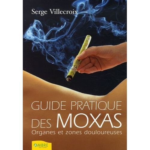 Guide Pratique Des Moxas - Tome 1, Organes Et Zones Douloureuses