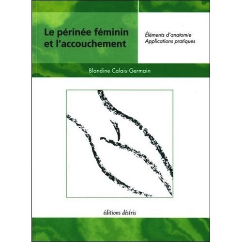 Le Perinee Feminin Et L'accouchement - Elements D'anatomie Et Exercices Pratiques D'application