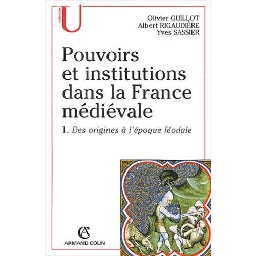 Pouvoirs Et Institutions Dans La France Médiévale - Tome 1, Des Origines À L'époque Féodale