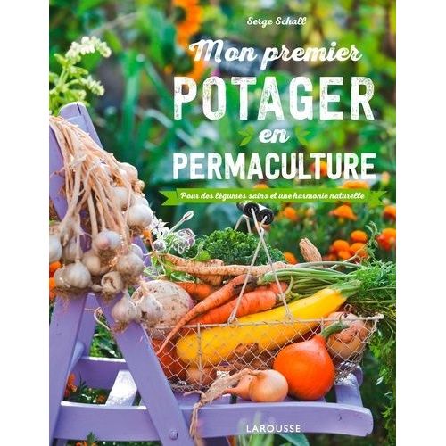 Mon Premier Potager En Permaculture - Pour Des Légumes Sains Et Une Harmonie Naturelle