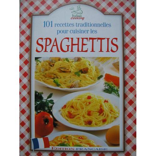 101 Recettes Traditionnelles Pour Cuisiner Les Spaghettis