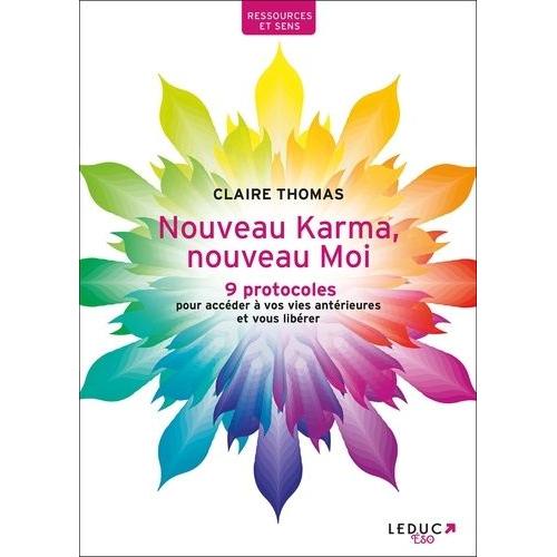 Nouveau Karma, Nouveau Moi - 9 Protocoles Pour Accéder À Vos Vies Antérieures Et Vous Libérer