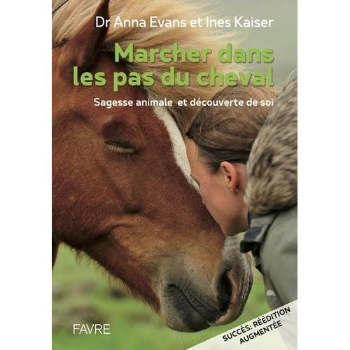 Marcher Dans Les Pas Du Cheval - Sagesse Animale Et Découverte De Soi