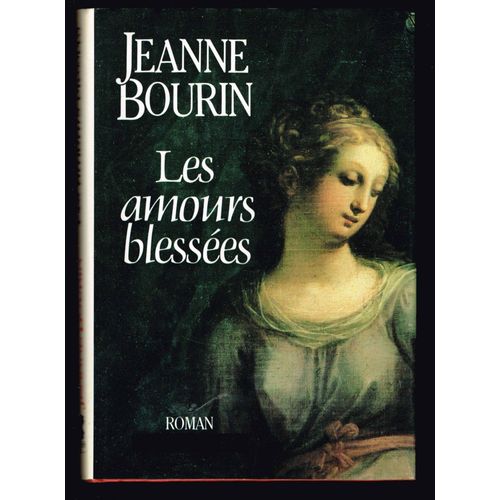 Les Amours Blessées - Jeanne Bourin - 1987 - 312 Pages 22,5 Cm X 16 Cm