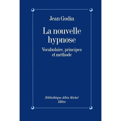 La Nouvelle Hypnose - Vocabulaire, Principes Et Methode, Introduction A L'hypnotherapie Ericksonienne