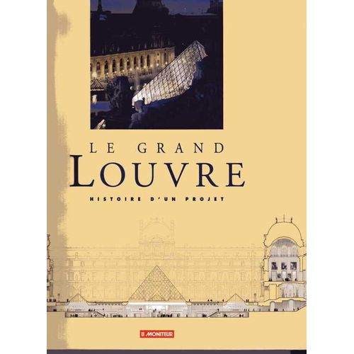 Le Grand Louvre - Histoire D'un Projet