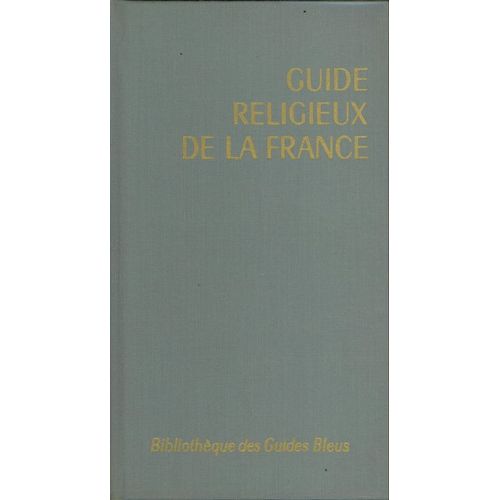 Guide Bleu. Guide Religieux De La France - Présentations Du Cardinal Feltin, Du Pasteur Marc Boegner, Du Rabbin Jacob Kaplan Et Du Dr Muhammad Hamidullah