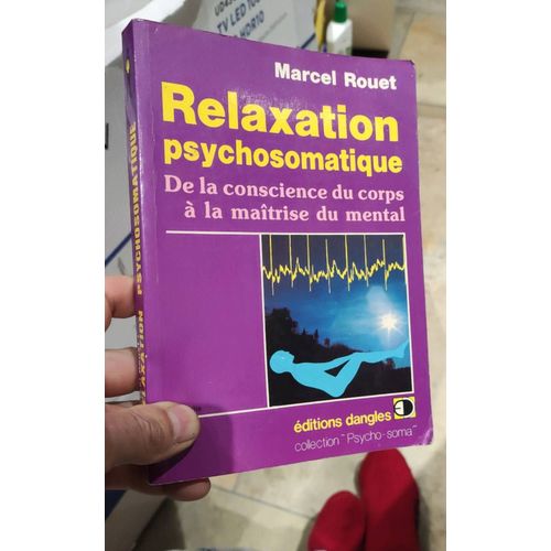 Relaxation Psychosomatique De La Conscience Du Corps À La Maîtrise Du Mental