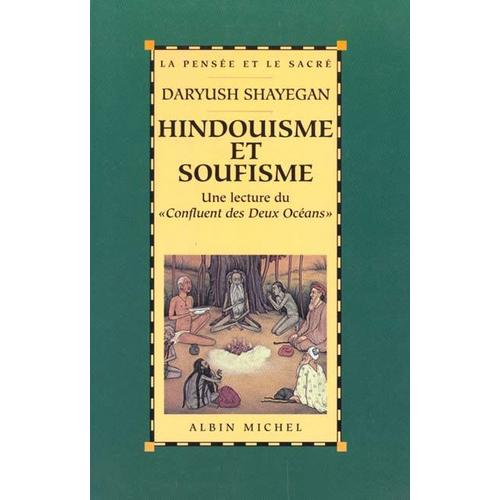 Hindouisme Et Soufisme - Une Lecture Du "Confluent Des Deux Océans", Le "Majma' Al-Bahrayn" De Dârâ Shokûh