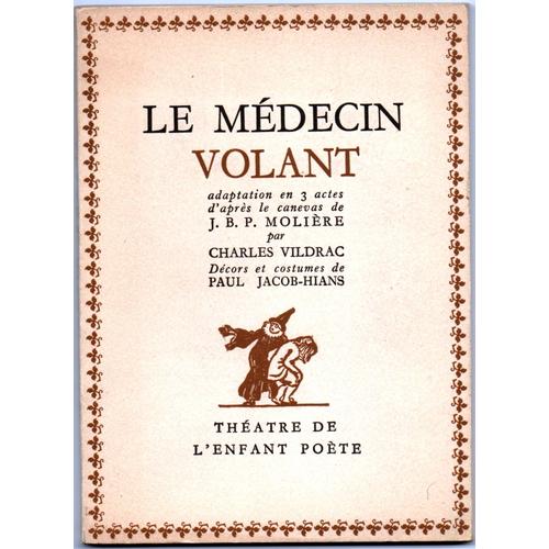 Le Médecin Volant - Adaptation En 3 Actes D'après Le Canevas De Molière Par Charles Vildrac