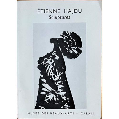 Étienne Hajdu Sculptures, Musée Des Beaux-Arts, Calais, 1978, [Exposition] / Introduction, Pierre Granville