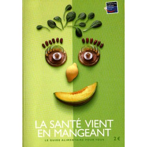 La Santé Vient En Mangeant - Le Guide Alimentaire Pour Tous