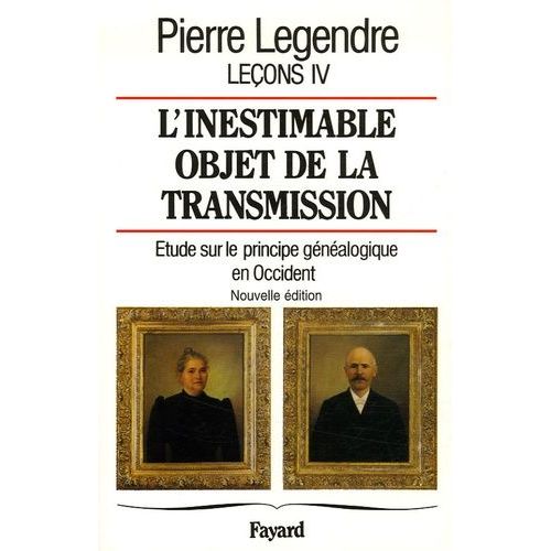 Leçons - Tome 4, L'inestimable Objet De La Transmission : Étude Sur Le Principe Généalogique En Occident