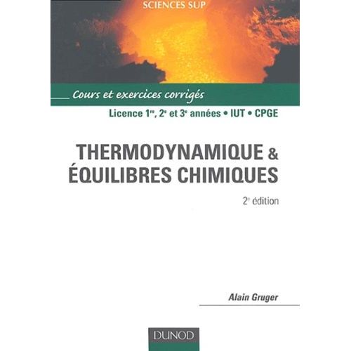 Thermodynamique Et Équilibres Chimiques Licence 1er, 2e Et 3e Années, Iut, Cpge - Cours Et Exercices Résolus