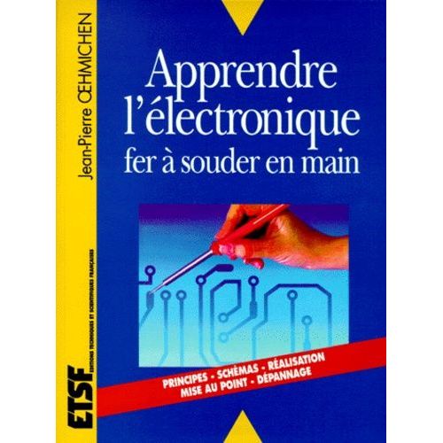 Apprendre L'électronique - Fer À Souder En Main
