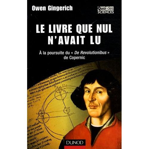Le Livre Que Nul N'avait Lu - A La Poursuite Du "De Revolutionibus" De Copernic