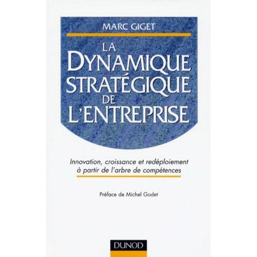 La Dynamique Strategique De L'entreprise - Innovation, Croissance Et Redéploiement À Partir De L'arbre De Compétences