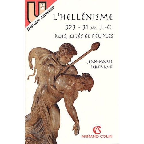L'hellénisme 323-31 Avant J-C - Rois, Cités Et Peuples