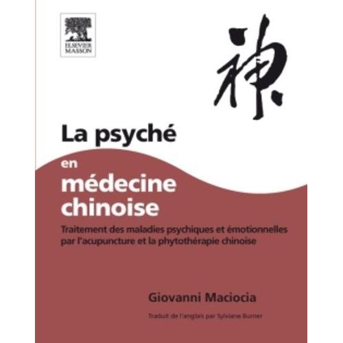 La Psyché En Médecine Chinoise - Traitement Des Maladies Psychiques Et Émotionnelles Par L'acupuncture Et La Phytothérapie Chinoise