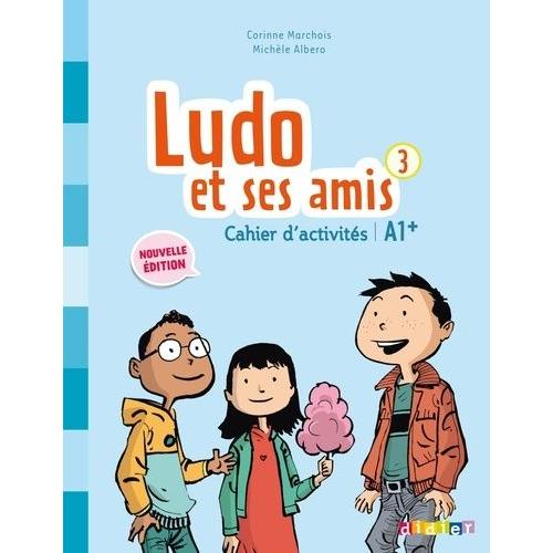 Ludo Et Ses Amis 3 - Cahier D'activités A1